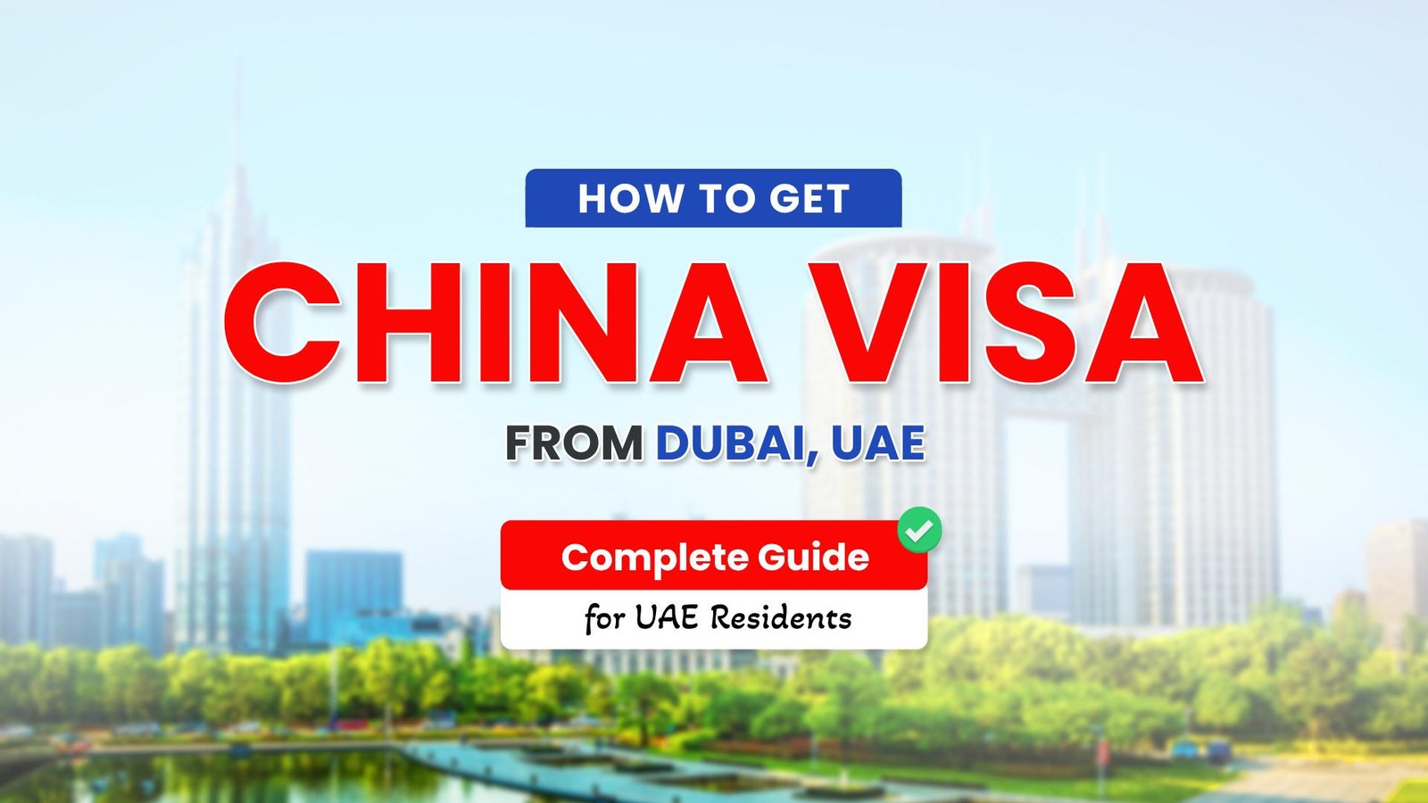 How to Get a China Visa from Dubai, UAE: Complete Guide for UAE Residents