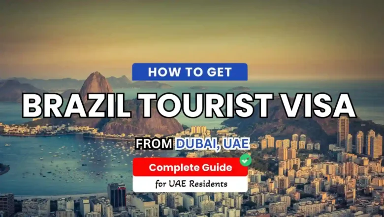 Brazil Tourist Visa for UAE Residents: Step-by-Step Application Guide