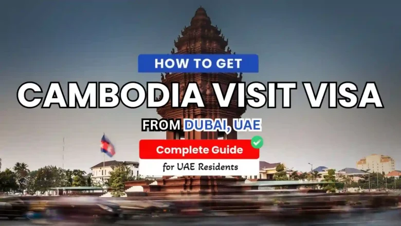 Cambodia Visit Visa for UAE Residents: Requirements & Application Steps