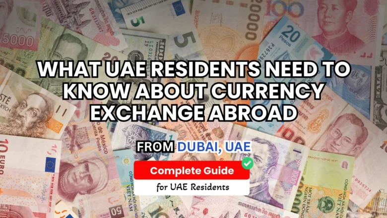 What UAE residents need to know about currency exchange abroad