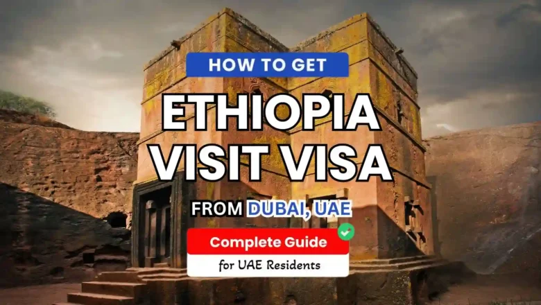 Ethiopia Visa Processing Time for UAE Residents: What to Know
