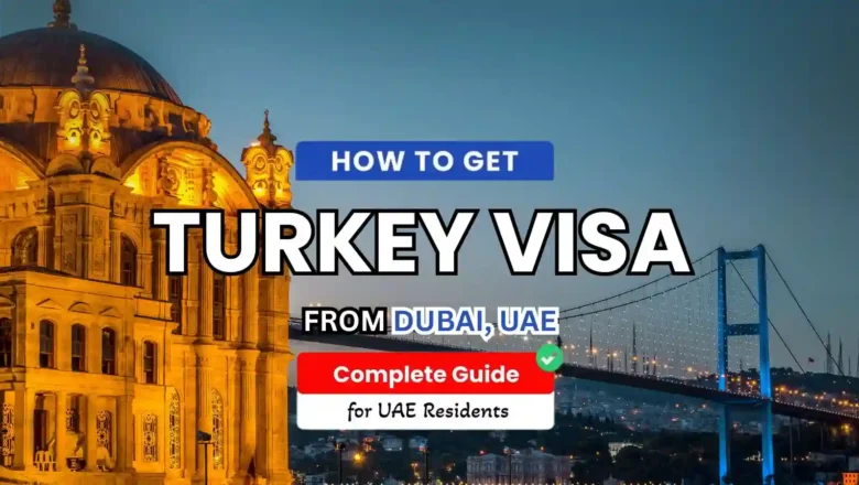 Turkey Visa for UAE Residents: Requirements, Application, and Fees