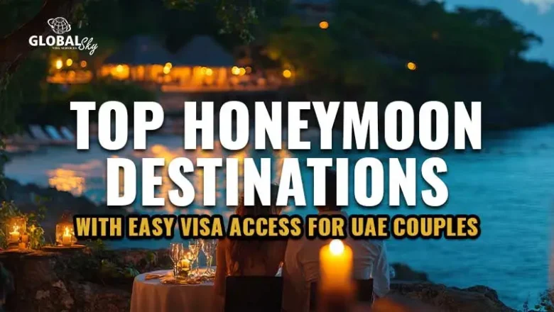 Best Honeymoon Destinations Requiring Easy Visa Approvals from UAE
