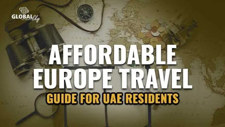 Budget-Friendly Travel Tips for UAE Residents Visiting Europe