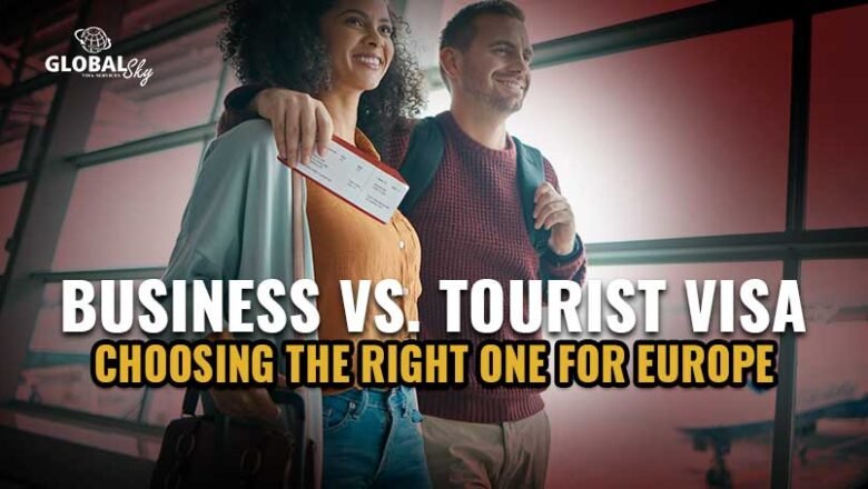 Business Visa vs. Tourist Visa: Which One Do You Need for Europe?