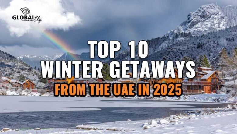 Top 10 Winter Destinations to Visit from the UAE in 2025